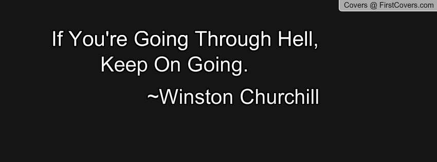 if_you're_going_through_hell,_keep_on_going._-winston_churchill-1328999